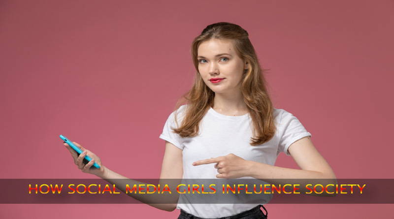 How Social Media Girls Influence Society 